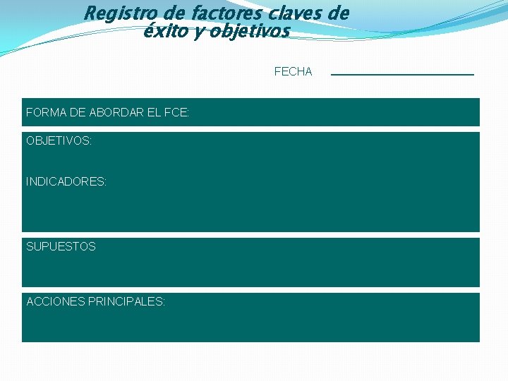 Registro de factores claves de éxito y objetivos FECHA FORMA DE ABORDAR EL FCE: