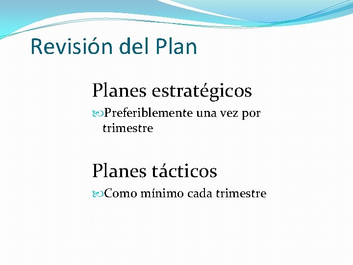 Revisión del Planes estratégicos Preferiblemente una vez por trimestre Planes tácticos Como mínimo cada