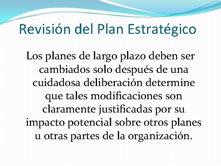 Revisión del Plan Estratégico Los planes de largo plazo deben ser cambiados solo después