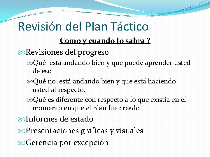 Revisión del Plan Táctico Cómo y cuando lo sabrá ? Revisiones del progreso Qué