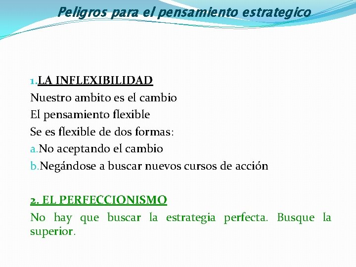 Peligros para el pensamiento estrategico 1. LA INFLEXIBILIDAD Nuestro ambito es el cambio El