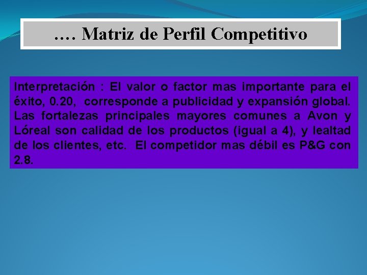 …. Matriz de Perfil Competitivo Interpretación : El valor o factor mas importante para