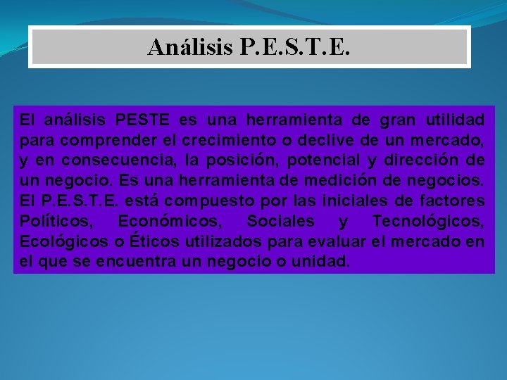 Análisis P. E. S. T. E. El análisis PESTE es una herramienta de gran