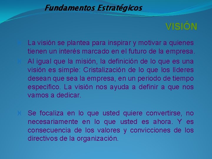 Fundamentos Estratégicos VISIÓN La visión se plantea para inspirar y motivar a quienes tienen