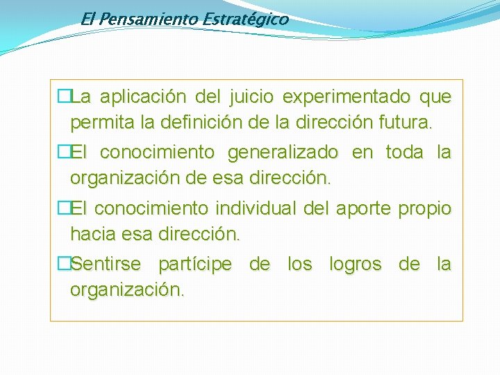 El Pensamiento Estratégico �La aplicación del juicio experimentado que permita la definición de la