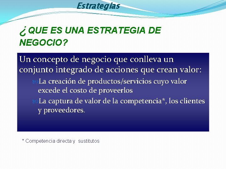 Estrategias ¿QUE ES UNA ESTRATEGIA DE NEGOCIO? Un concepto de negocio que conlleva un