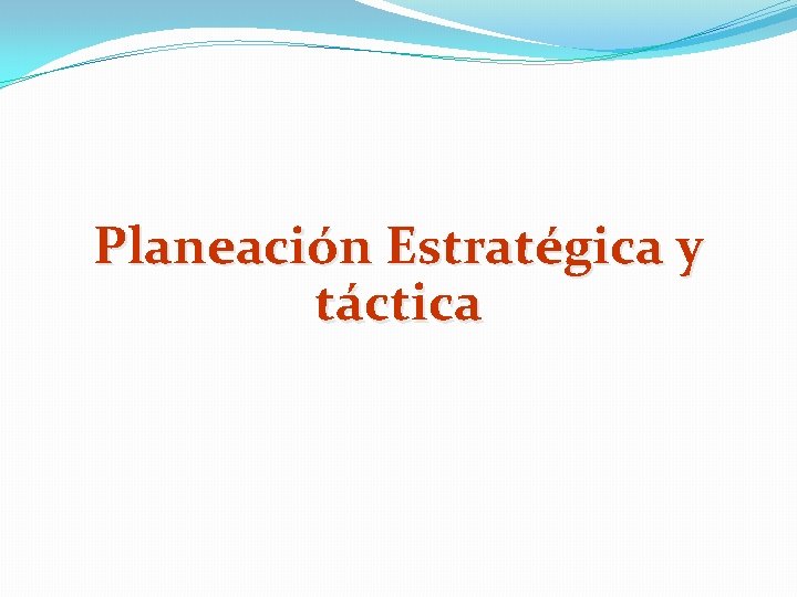 Planeación Estratégica y táctica 