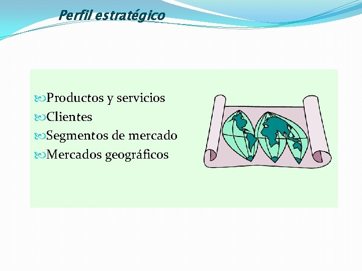 Perfil estratégico Productos y servicios Clientes Segmentos de mercado Mercados geográficos 