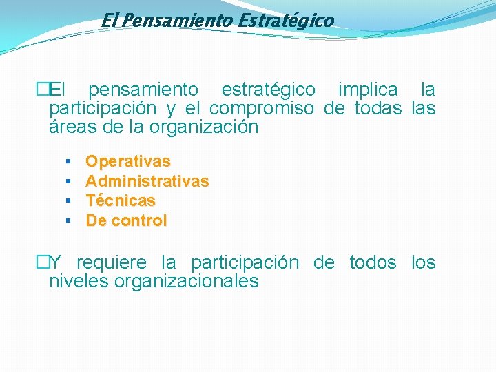 El Pensamiento Estratégico �El pensamiento estratégico implica la participación y el compromiso de todas