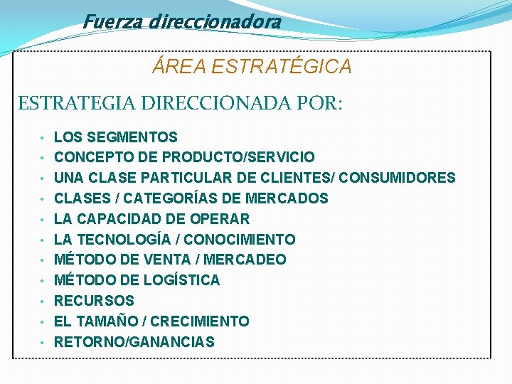 Fuerza direccionadora ÁREA ESTRATÉGICA ESTRATEGIA DIRECCIONADA POR: • LOS SEGMENTOS • CONCEPTO DE PRODUCTO/SERVICIO