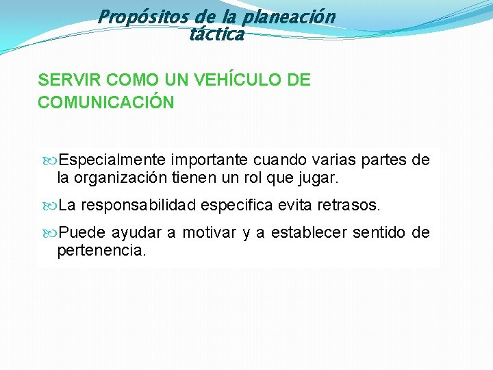 Propósitos de la planeación táctica SERVIR COMO UN VEHÍCULO DE COMUNICACIÓN Especialmente importante cuando
