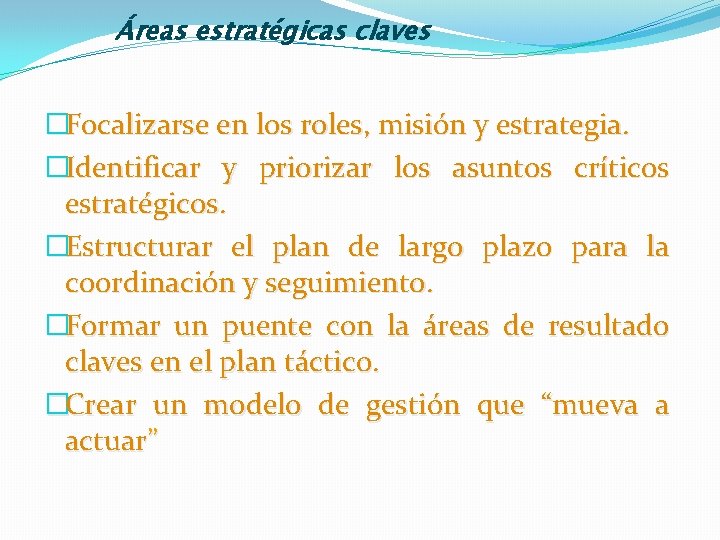 Áreas estratégicas claves �Focalizarse en los roles, misión y estrategia. �Identificar y priorizar los