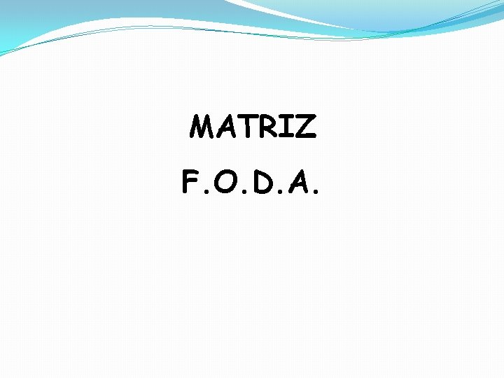 MATRIZ F. O. D. A. 