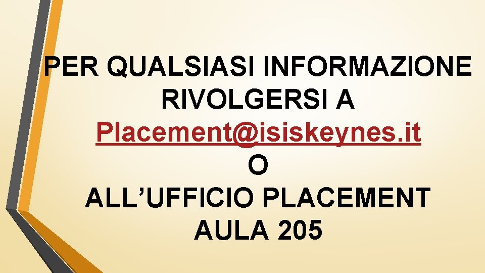 PER QUALSIASI INFORMAZIONE RIVOLGERSI A Placement@isiskeynes. it O ALL’UFFICIO PLACEMENT AULA 205 