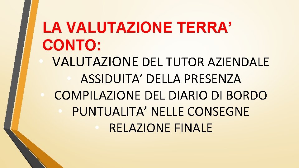 LA VALUTAZIONE TERRA’ CONTO: • VALUTAZIONE DEL TUTOR AZIENDALE • ASSIDUITA’ DELLA PRESENZA •