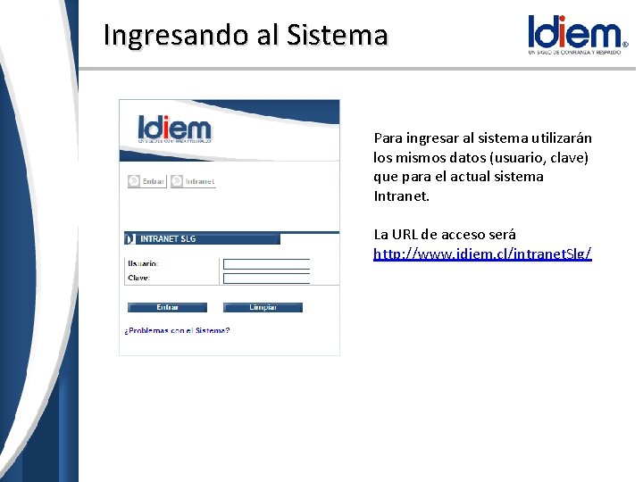 Ingresando al Sistema Para ingresar al sistema utilizarán los mismos datos (usuario, clave) que