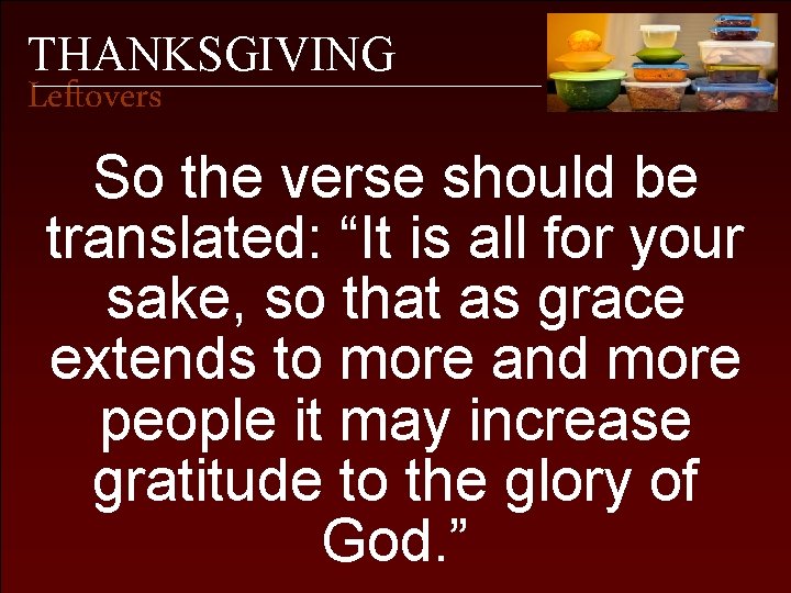 THANKSGIVING Leftovers So the verse should be translated: “It is all for your sake,