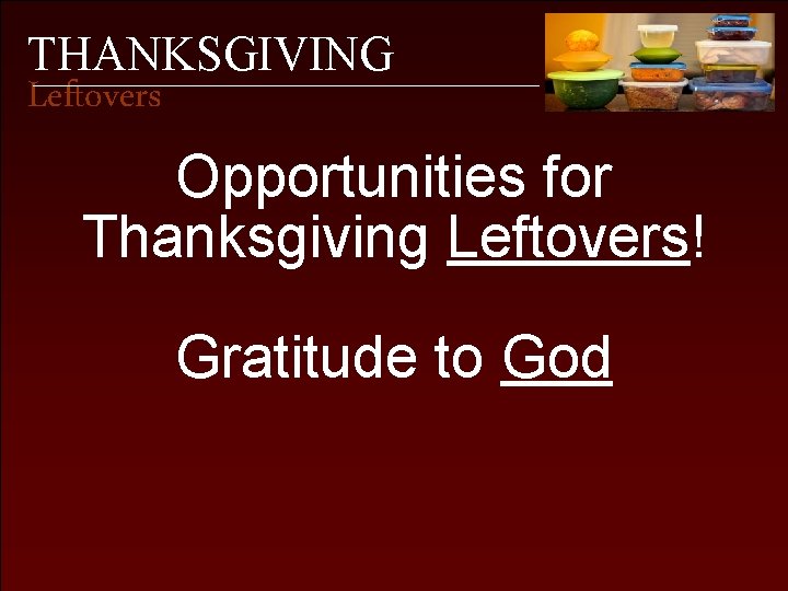 THANKSGIVING Leftovers Opportunities for Thanksgiving Leftovers! Gratitude to God 