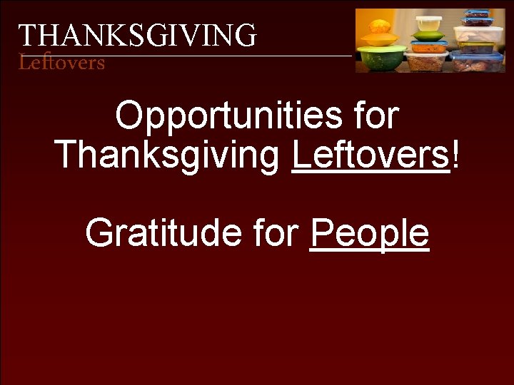 THANKSGIVING Leftovers Opportunities for Thanksgiving Leftovers! Gratitude for People 