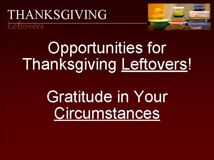 THANKSGIVING Leftovers Opportunities for Thanksgiving Leftovers! Gratitude in Your Circumstances 