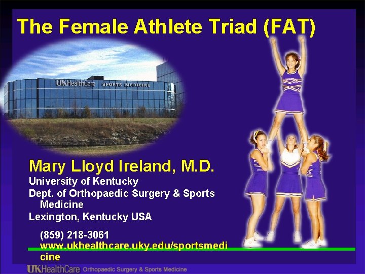 The Female Athlete Triad (FAT) Mary Lloyd Ireland, M. D. University of Kentucky Dept.