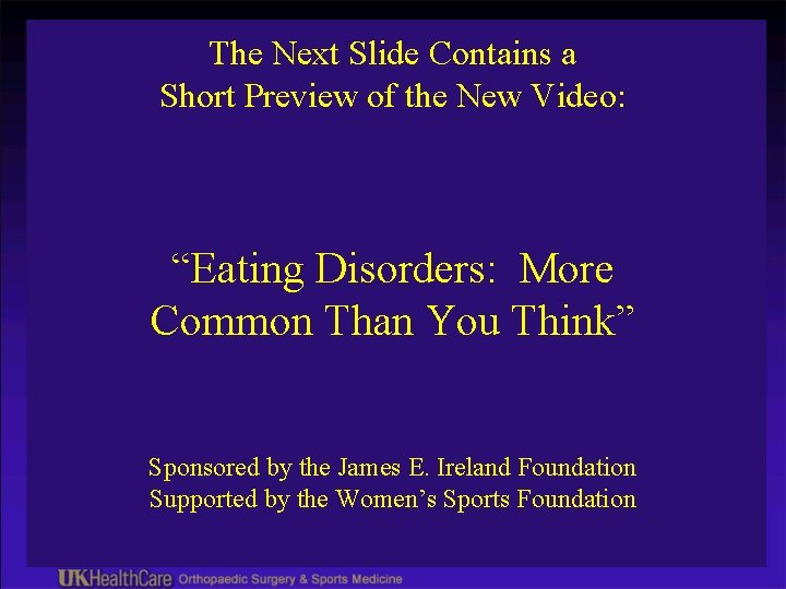 The Next Slide Contains a Short Preview of the New Video: “Eating Disorders: More