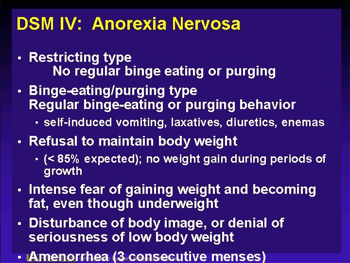 DSM IV: Anorexia Nervosa • Restricting type No regular binge eating or purging •