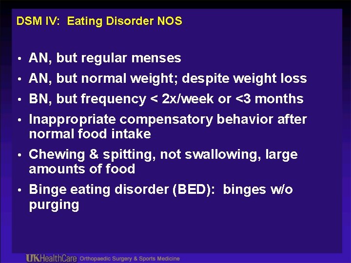 DSM IV: Eating Disorder NOS • AN, but regular menses • AN, but normal