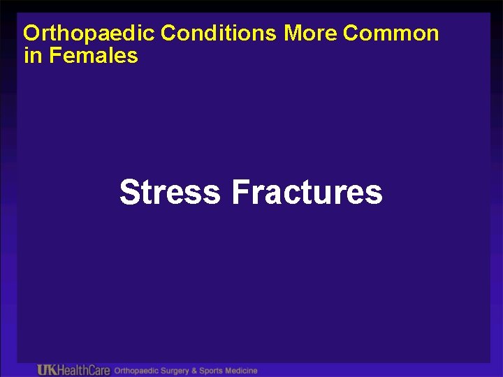 Orthopaedic Conditions More Common in Females Stress Fractures 