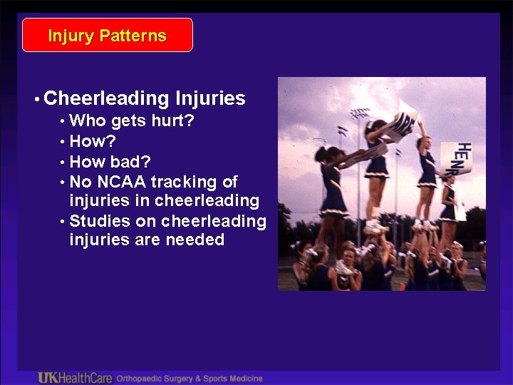 Injury Patterns • Cheerleading Injuries • Who gets hurt? • How bad? • No