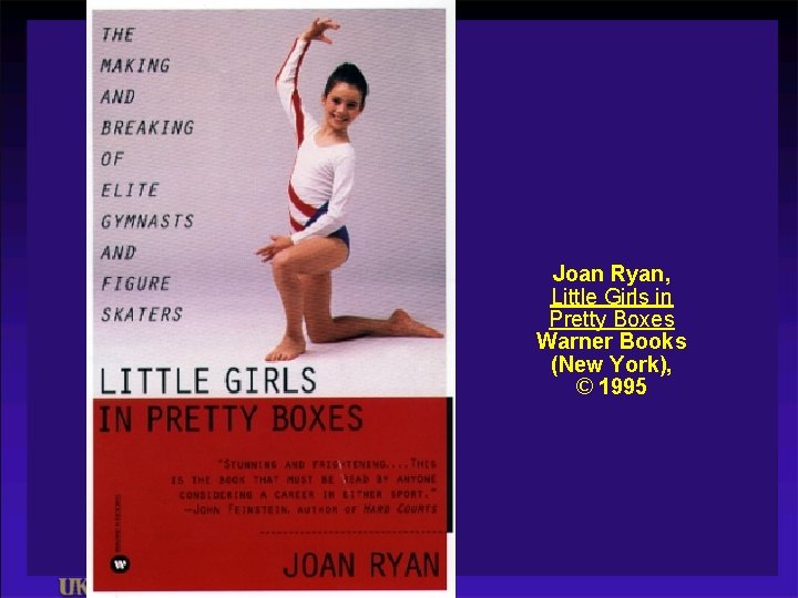 Joan Ryan, Little Girls in Pretty Boxes Warner Books (New York), © 1995 