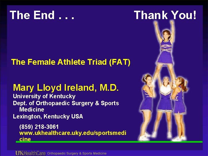 The End. . . The Female Athlete Triad (FAT) Mary Lloyd Ireland, M. D.