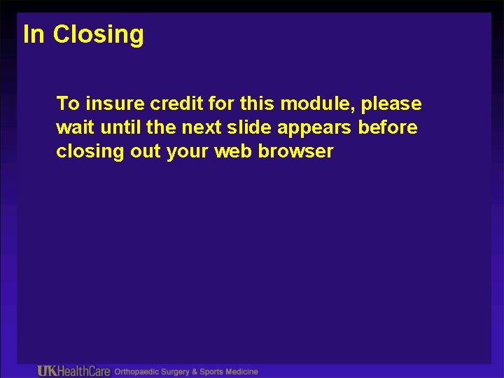 In Closing To insure credit for this module, please wait until the next slide