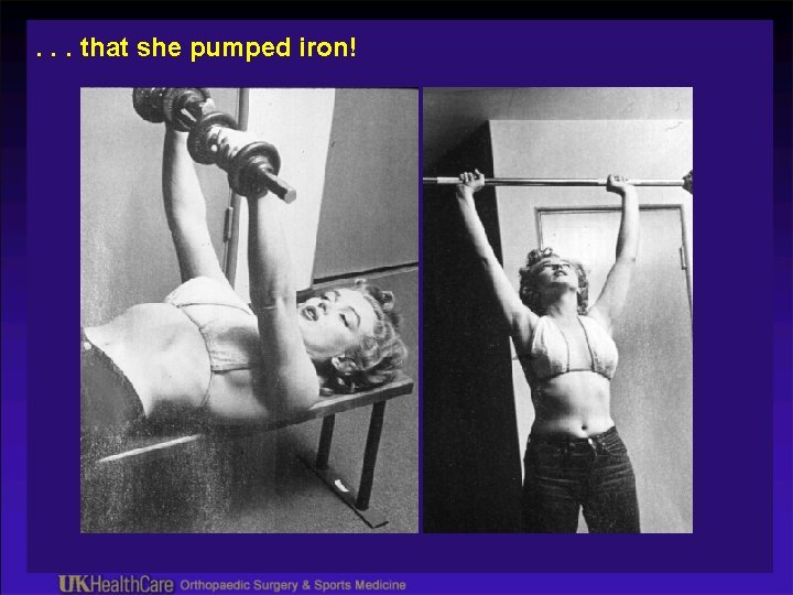 . . . that she pumped iron! 