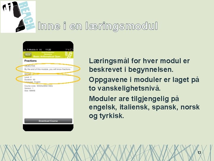 Inne i en læringsmodul Læringsmål for hver modul er beskrevet i begynnelsen. Oppgavene i