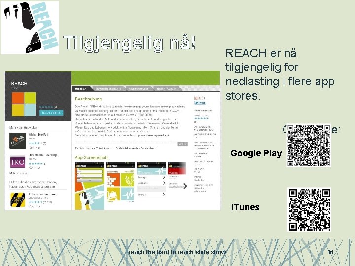 Tilgjengelig nå! REACH er nå tilgjengelig for nedlasting i flere app stores. Get it