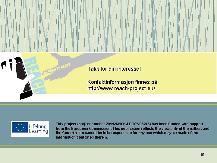 Takk for din interesse! Kontaktinformasjon finnes på http: //www. reach-project. eu/ This project (project