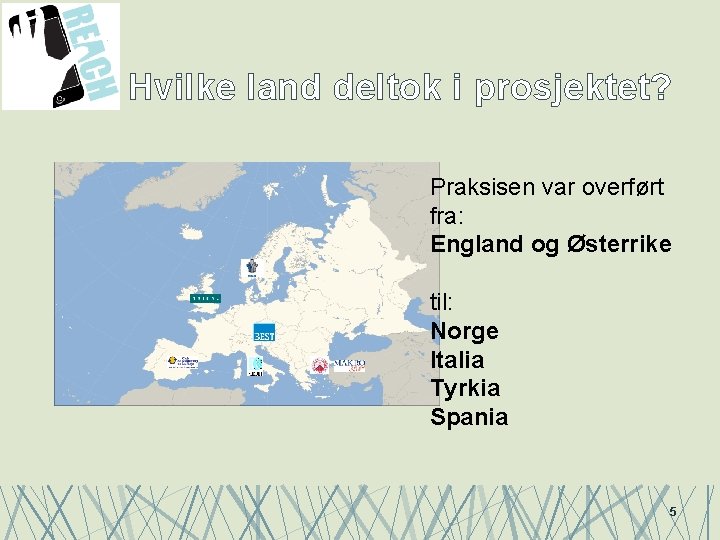 Hvilke land deltok i prosjektet? Praksisen var overført fra: England og Østerrike til: Norge