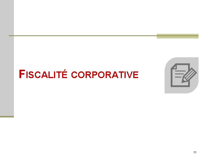 FISCALITÉ CORPORATIVE 11 FISCALITÉ CORPORATIVE 11