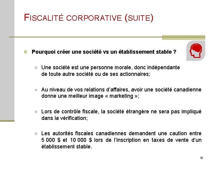 FISCALITÉ CORPORATIVE (SUITE) n Pourquoi créer une société vs un établissement stable ? n