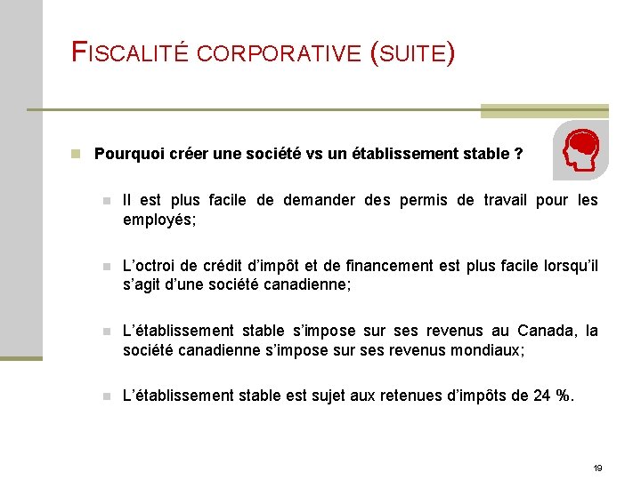 FISCALITÉ CORPORATIVE (SUITE) n Pourquoi créer une société vs un établissement stable ? (suite)