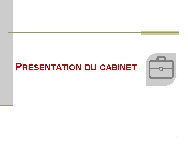 PRÉSENTATION DU CABINET 3 PRÉSENTATION DU CABINET 3