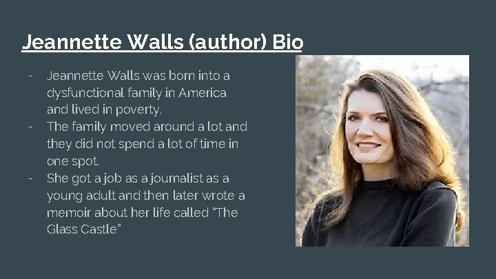 Jeannette Walls (author) Bio - - - Jeannette Walls was born into a dysfunctional