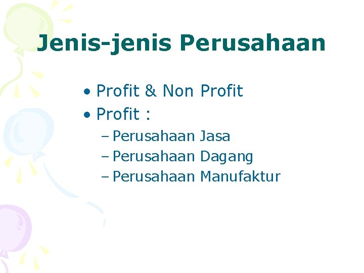 Jenis-jenis Perusahaan • Profit & Non Profit • Profit : – Perusahaan Jasa –