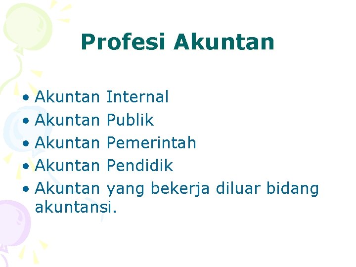 Profesi Akuntan • Akuntan Internal • Akuntan Publik • Akuntan Pemerintah • Akuntan Pendidik