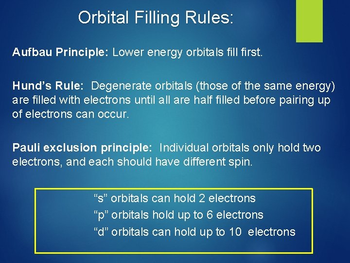 Orbital Filling Rules: Aufbau Principle: Lower energy orbitals fill first. Hund’s Rule: Degenerate orbitals