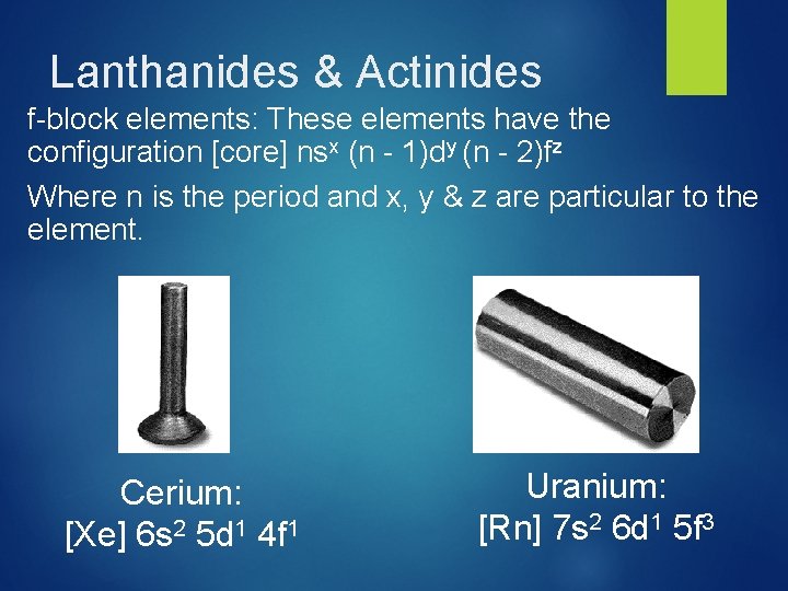 Lanthanides & Actinides f-block elements: These elements have the configuration [core] nsx (n -