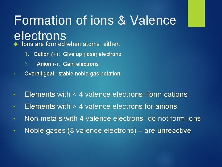 Formation of ions & Valence electrons Ions are formed when atoms either: 1. Cation