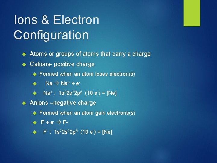 Ions & Electron Configuration Atoms or groups of atoms that carry a charge Cations-