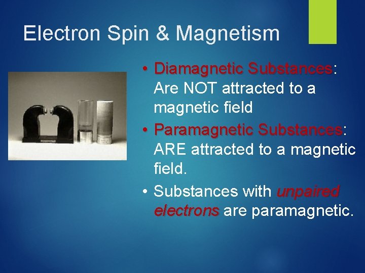 Electron Spin & Magnetism • Diamagnetic Substances: Substances Are NOT attracted to a magnetic